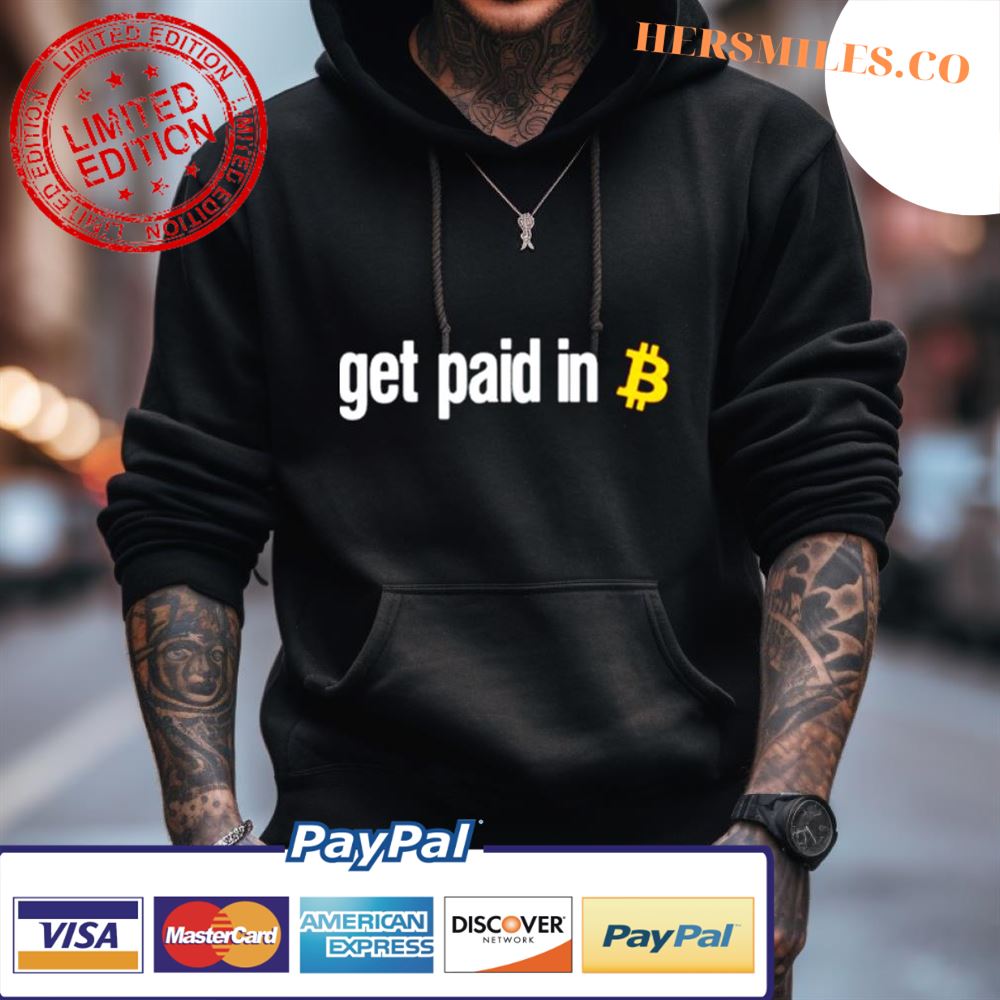 Get Paid In Bitcoin Shirt Get Paid In Bitcoin Shirt