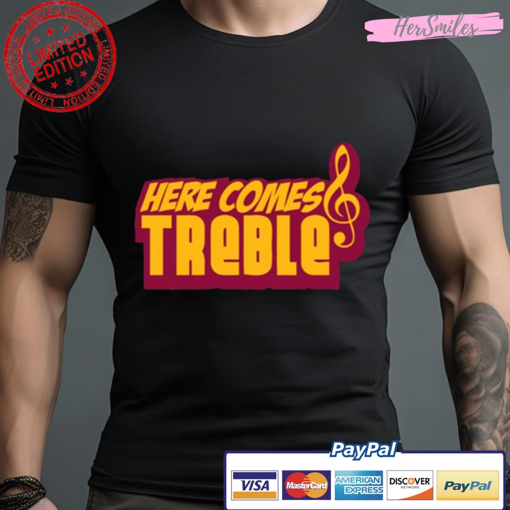 Here Comes Treble Treblemakers Shirt