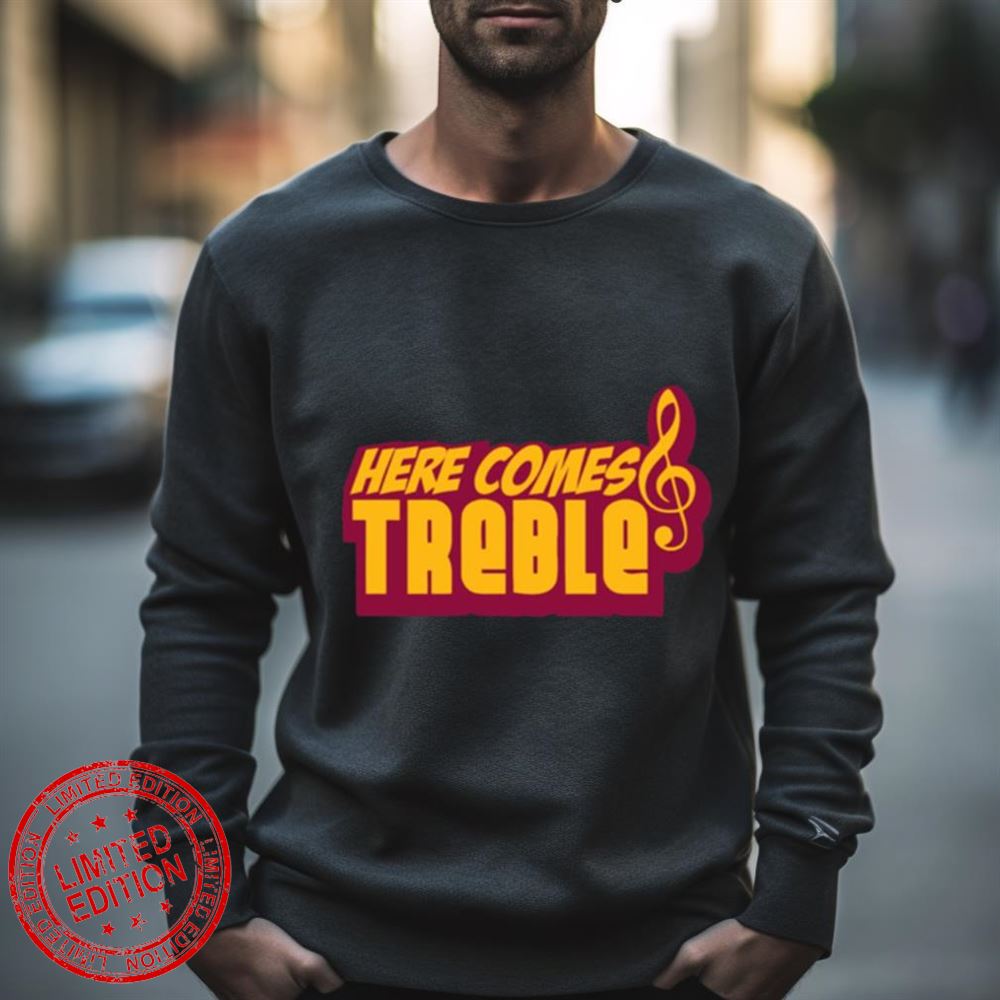Here Comes Treble Treblemakers Shirt