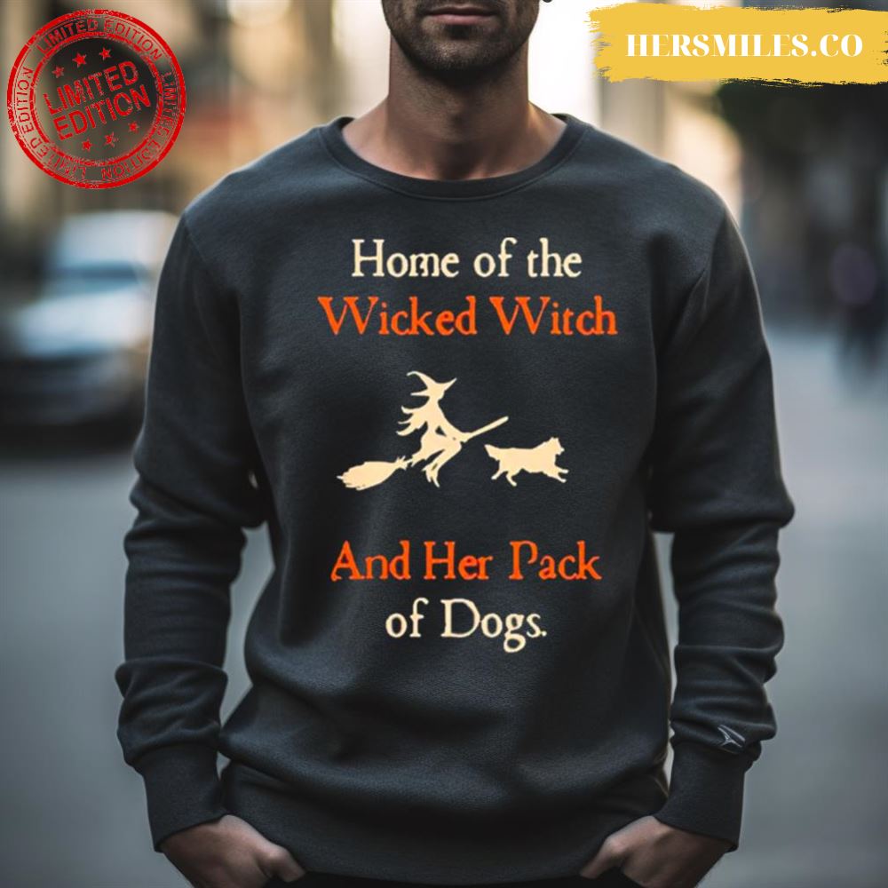 Home Of The Wicked Witch And Her Pack Of Dog Funny Halloween Shirt
