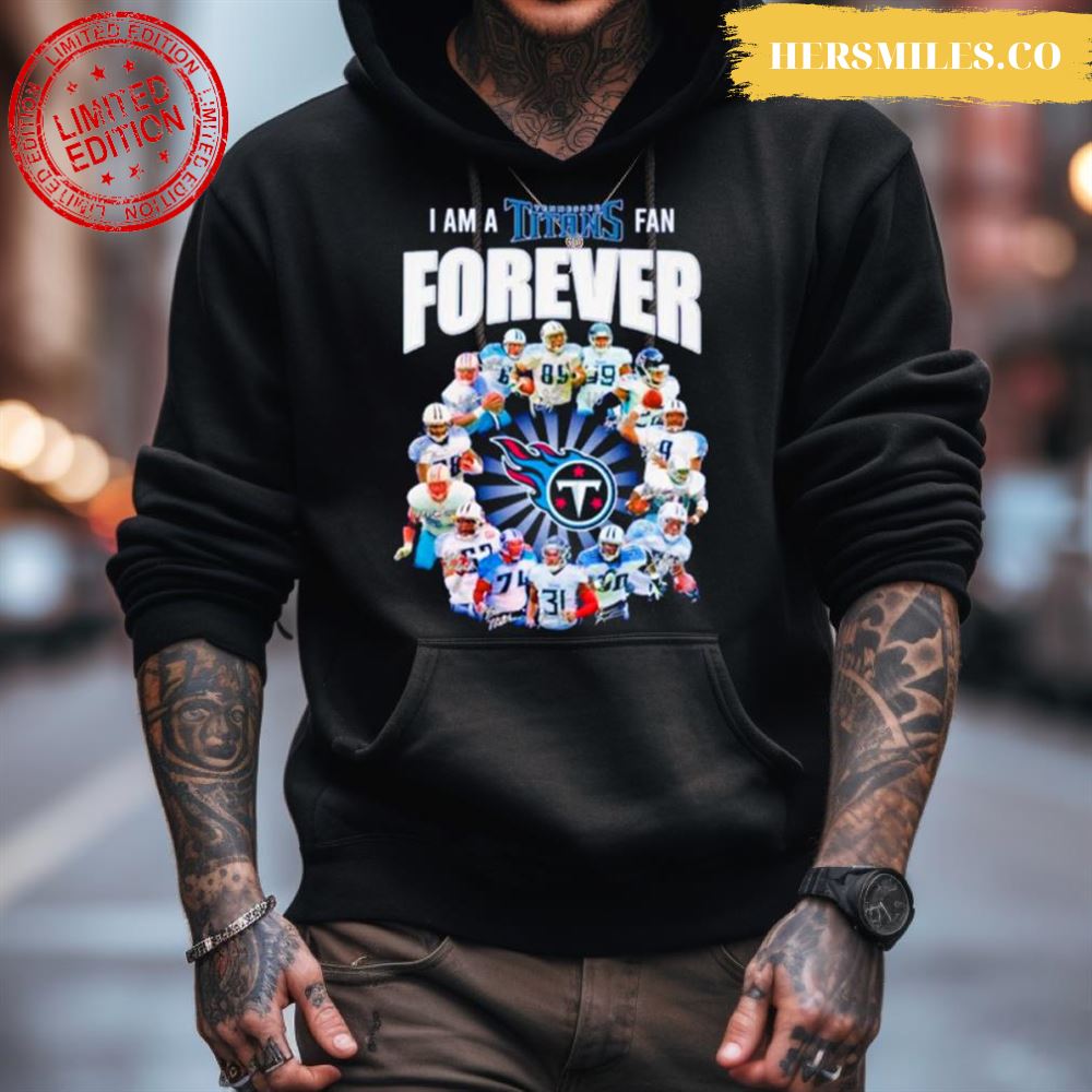 I Am A Tennessee Titans Fan Forever Signatures Shirt I Am A Tennessee Titans Fan Forever Signatures Shirt