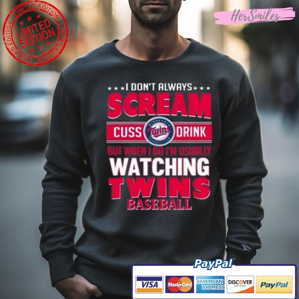 I Don’T Always Cream Cuss Drink But When I Do I’M Usually Watching Minnesota Twins Baseball Shirt