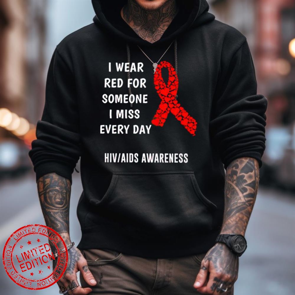 I Wear Red For Someone I Miss Everyday Hiv Aids Awareness Shirt I Wear Red For Someone I Miss Everyday Hiv Aids Awareness Shirt
