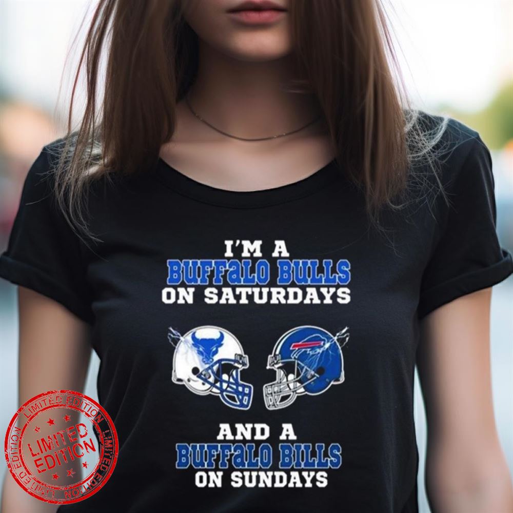 I'M A Buffalo Bulls On Saturdays And Buffalo Bills On Sundays 2023 Shirt I'M A Buffalo Bulls On Saturdays And Buffalo Bills On Sundays 2023 Shirt