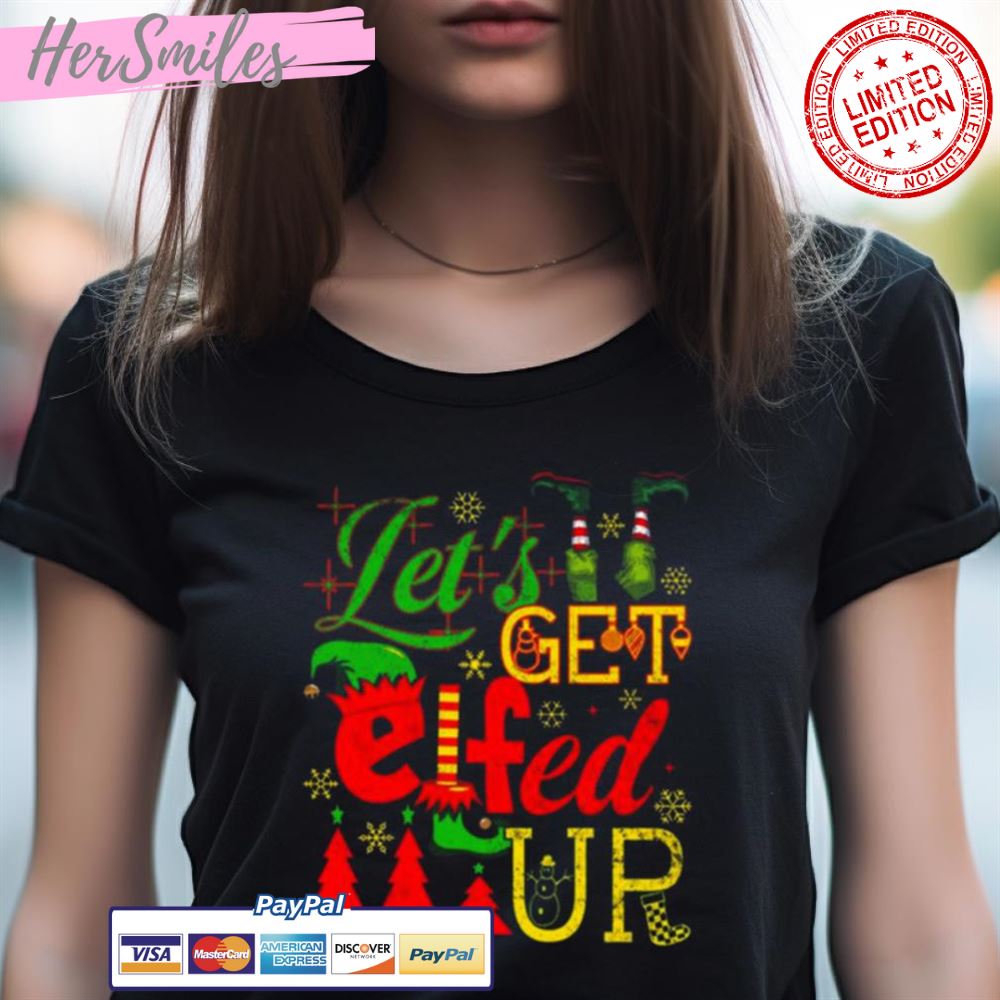 Let'S Get Elfed Up Funny Drinking Christmas Bachelorette Party Shirt Let'S Get Elfed Up Funny Drinking Christmas Bachelorette Party Shirt