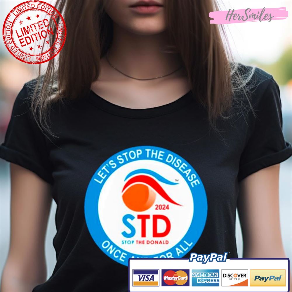 Let'S Stop The Disease Once And For All 2024 Shirt Let'S Stop The Disease Once And For All 2024 Shirt