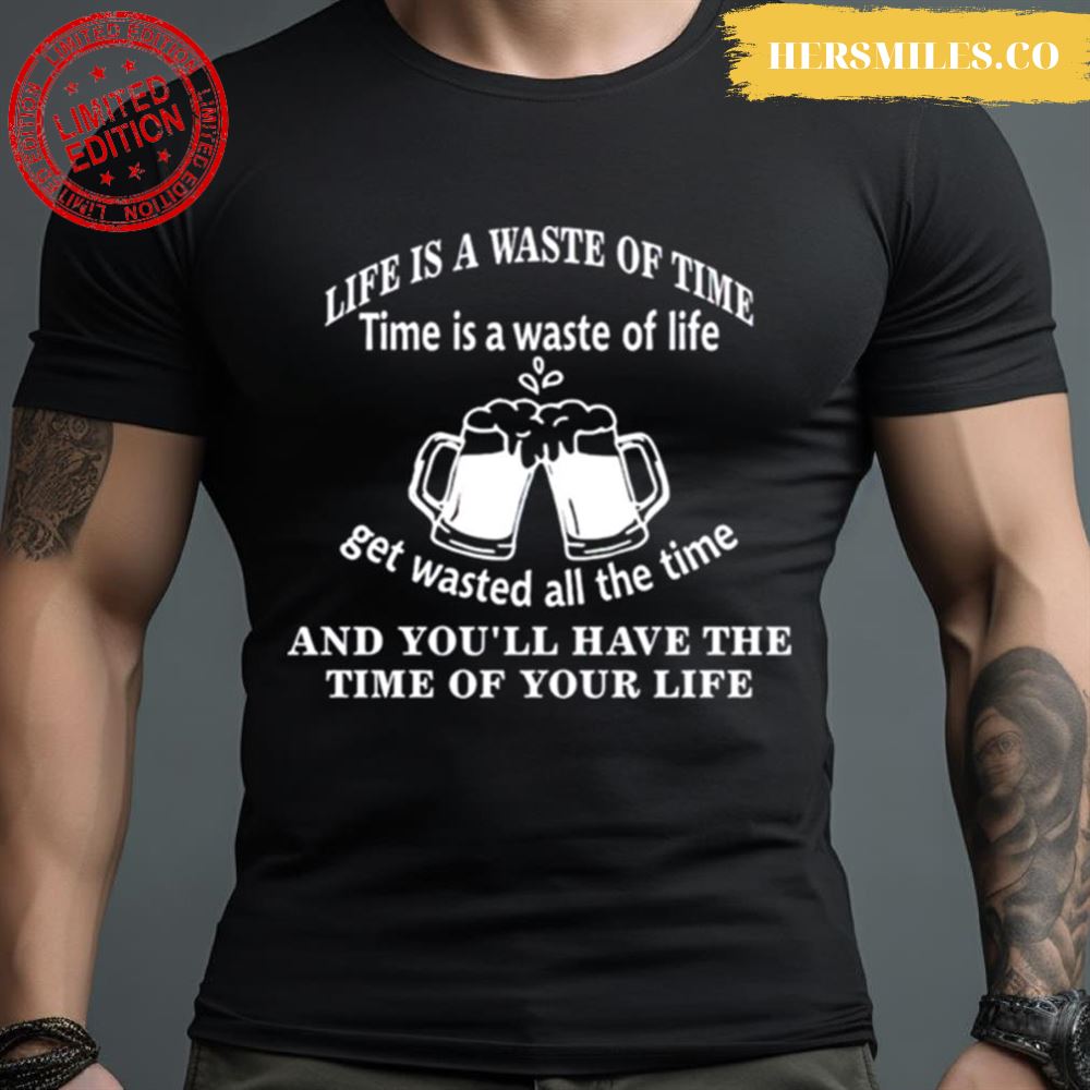 Life Is A Waste Of Time Time Is A Waste Of Life Shirt