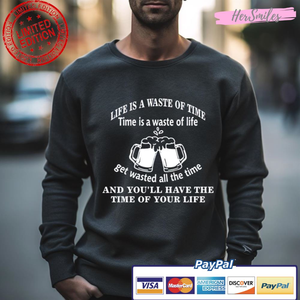 Life Is A Waste Of Time Time Is A Waste Of Life Shirt