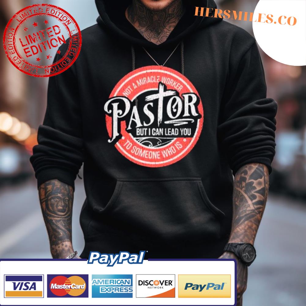 Not A Miracle Worker Pastor But I Can Lead You Shirt Not A Miracle Worker Pastor But I Can Lead You Shirt