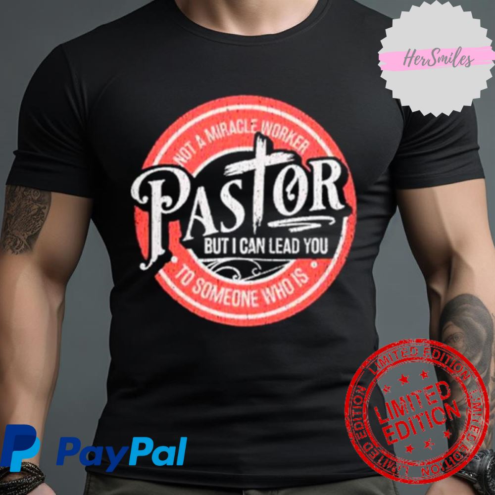 Not A Miracle Worker Pastor But I Can Lead You Shirt