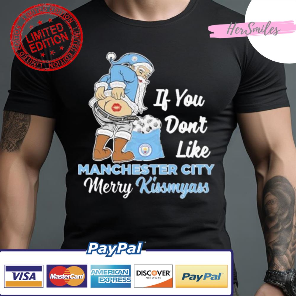 Santa Butt If You Don’T Like Manchester City Merry Kissmyass Christmas Shirt