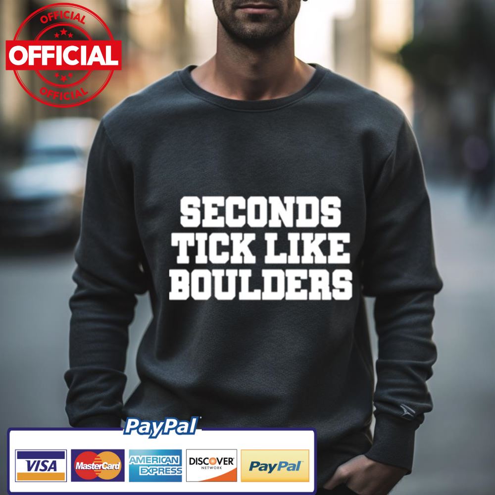 Seconds Tick Like Boulders Shirt