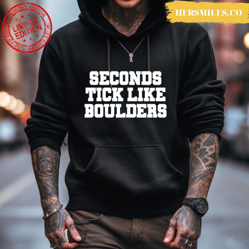 Seconds Tick Like Boulders Shirt Seconds Tick Like Boulders Shirt