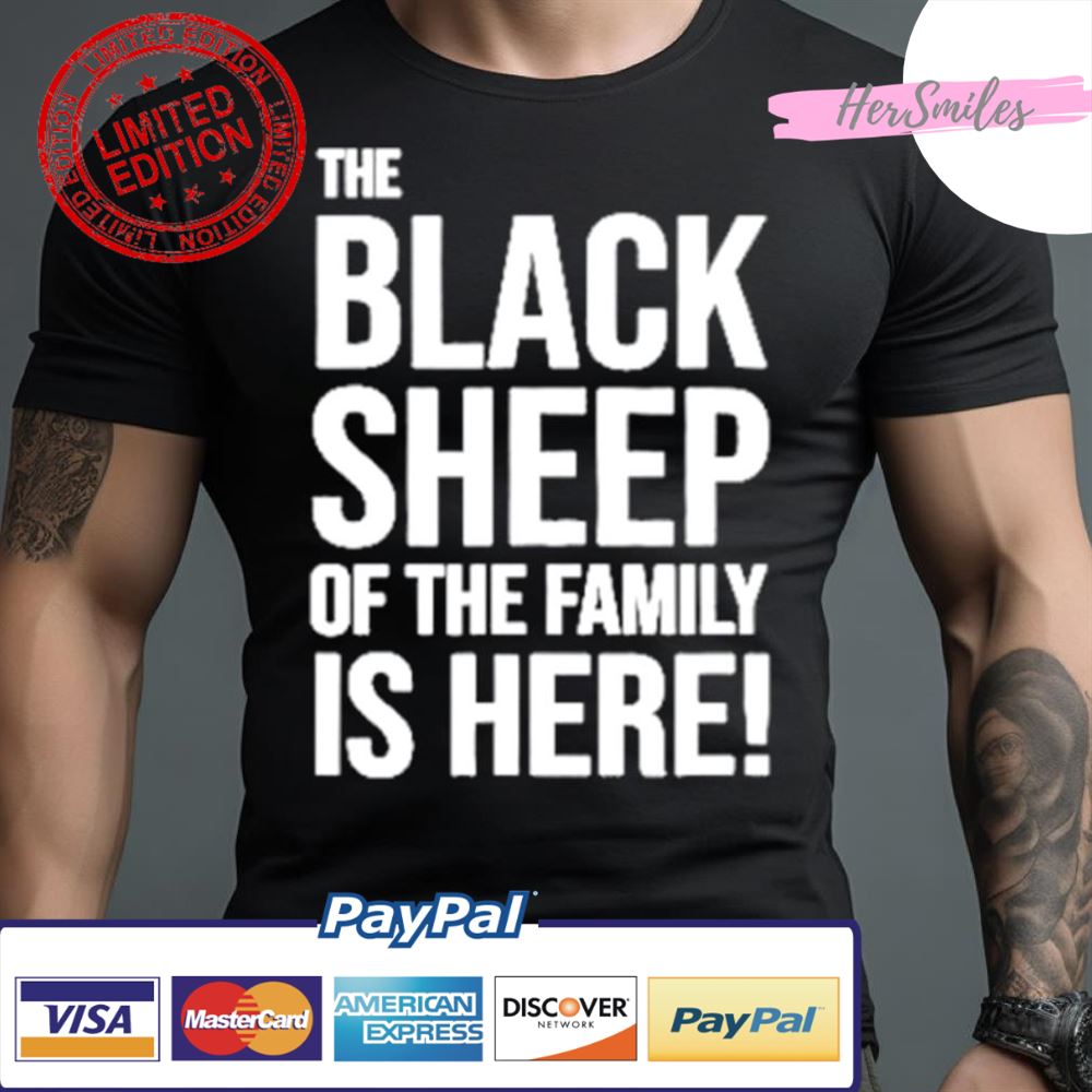 The Black Sheep Of The Family Is Here Shirt