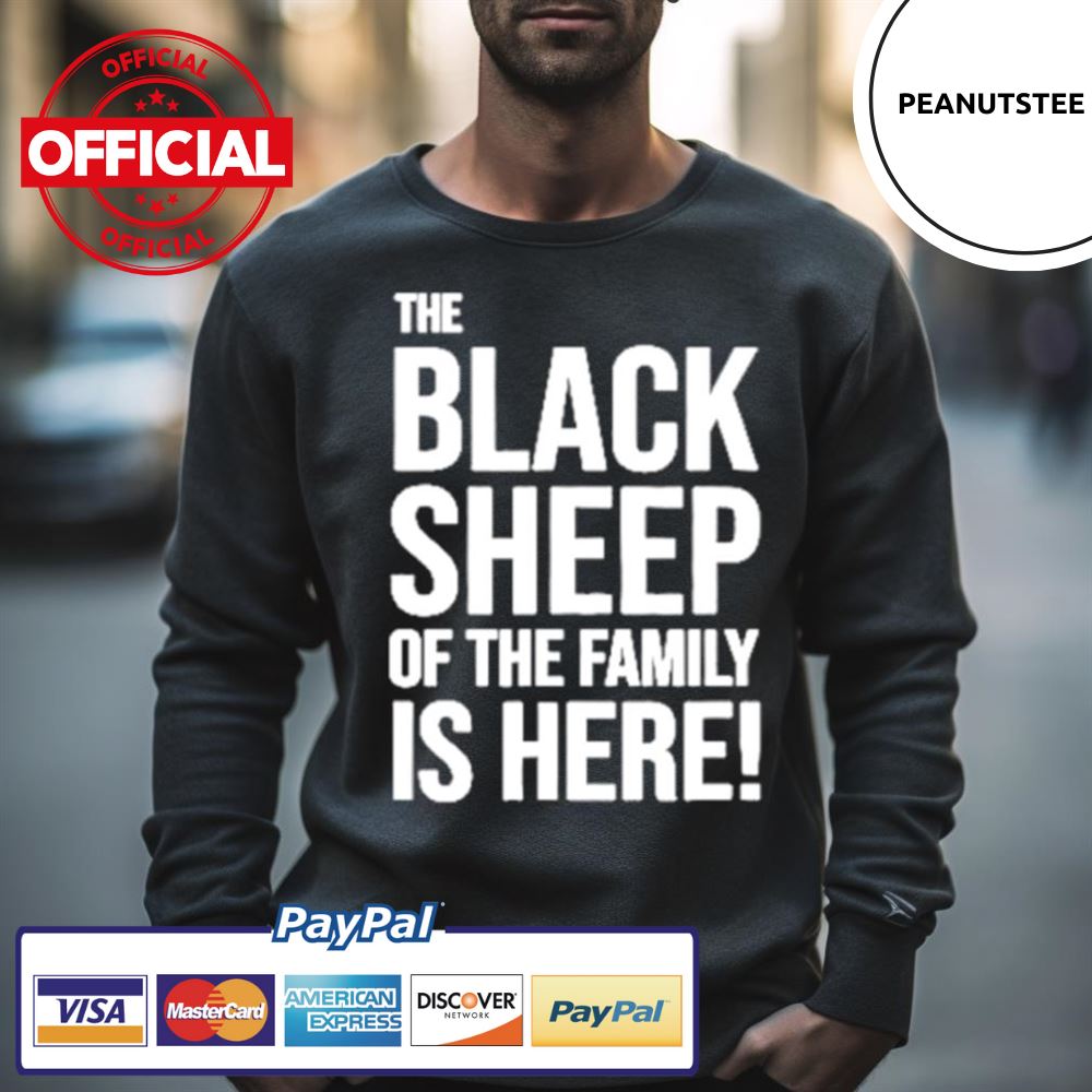 The Black Sheep Of The Family Is Here Shirt