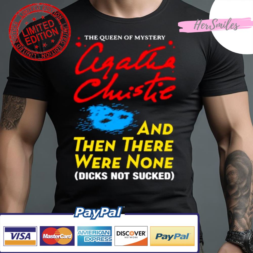 The Queen Of Mystery Agatha Christie And Then There Were None Shirt