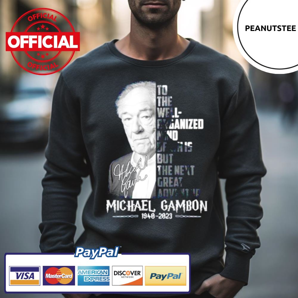 To The Well Organized Mind, Death Is But The Next Great Adventure Michael Gambon Shirt