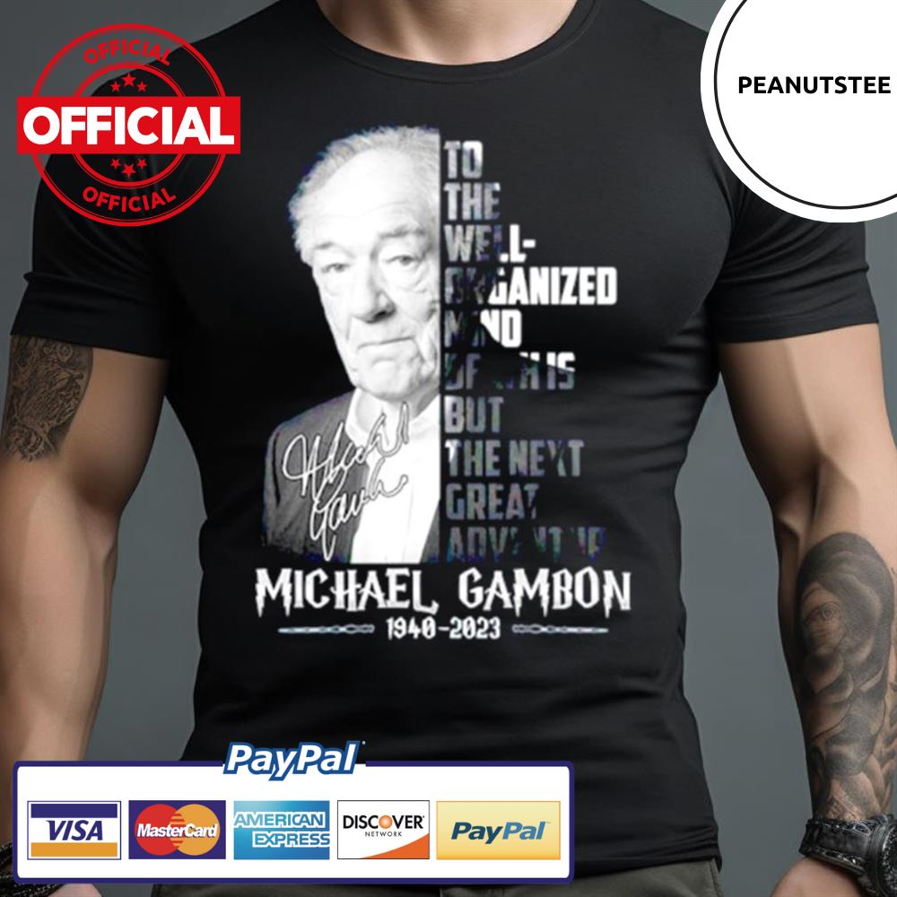 To The Well Organized Mind, Death Is But The Next Great Adventure Michael Gambon Shirt