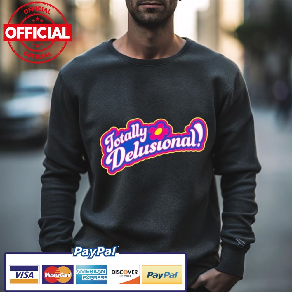 Totally Delusional Shirt