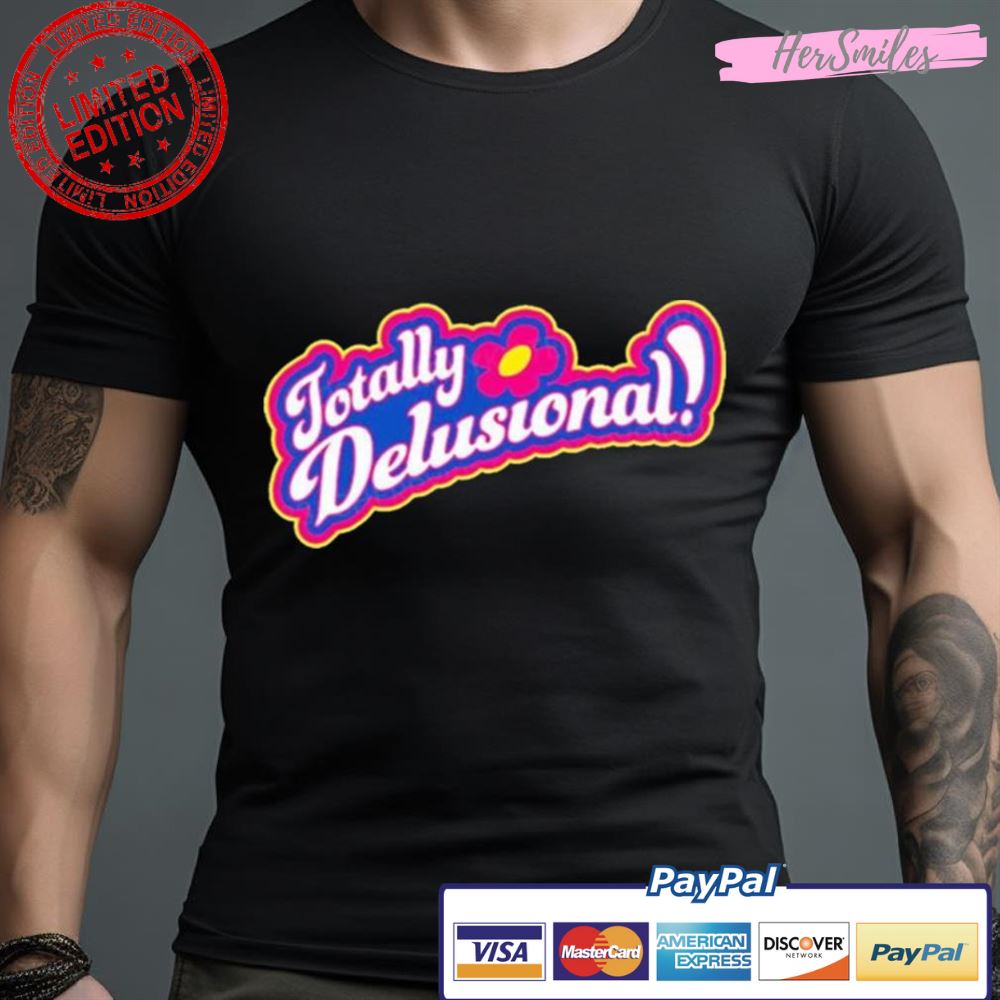 Totally Delusional Shirt