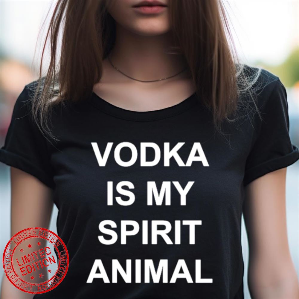 Vodka Is My Spirit Animal Shirt Vodka Is My Spirit Animal Shirt