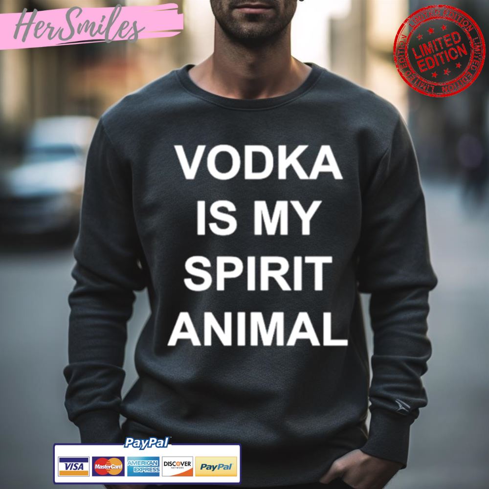 Vodka Is My Spirit Animal Shirt