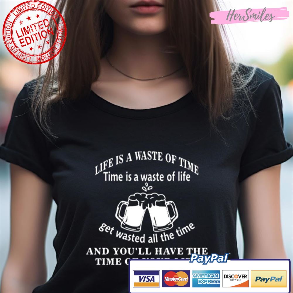 Woodarkofficial Life Is A Waste Of Time Time Is A Waste Of Life Get Wasted All The Time New Shirt Woodarkofficial Life Is A Waste Of Time Time Is A Waste Of Life Get Wasted All The Time New Shirt
