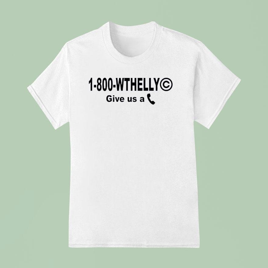 1 800 Wthelly Give Us A Phone Shirt