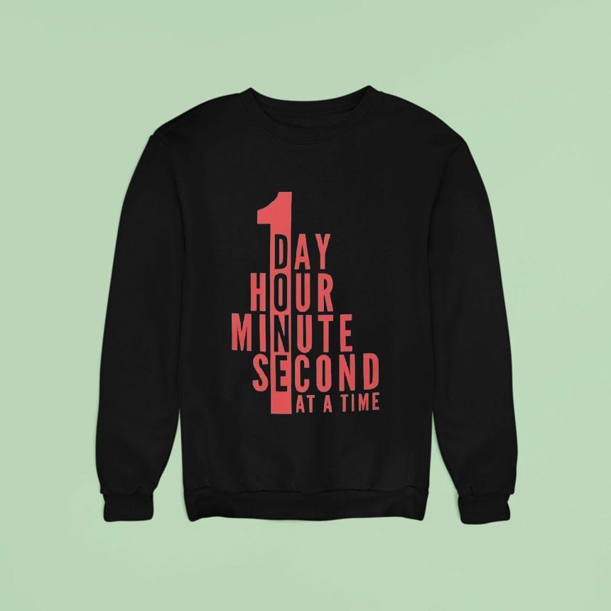 1 Day Hour Minute Second At A Time Shirt 1 Day Hour Minute Second At A Time Shirt