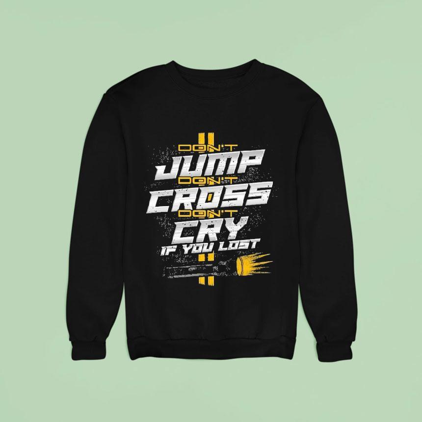 1320video Don't Jump Don't Cross Cry If You Lost Shirt 1320video Don't Jump Don't Cross Cry If You Lost Shirt