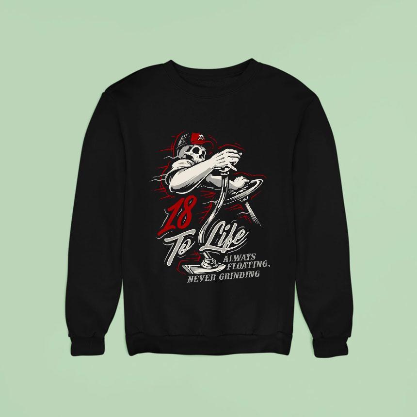 18 To Life Always Floating Never Grinding Shirt 18 To Life Always Floating Never Grinding Shirt