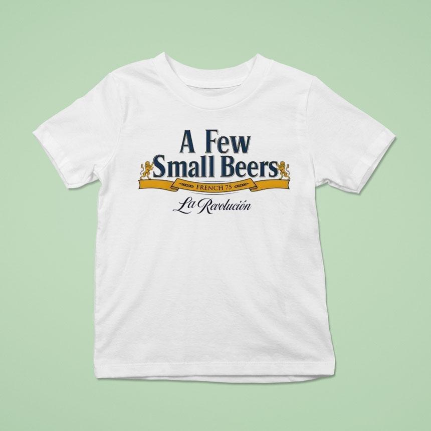 A Few Small Beers French 75 La Revolucion Shirt