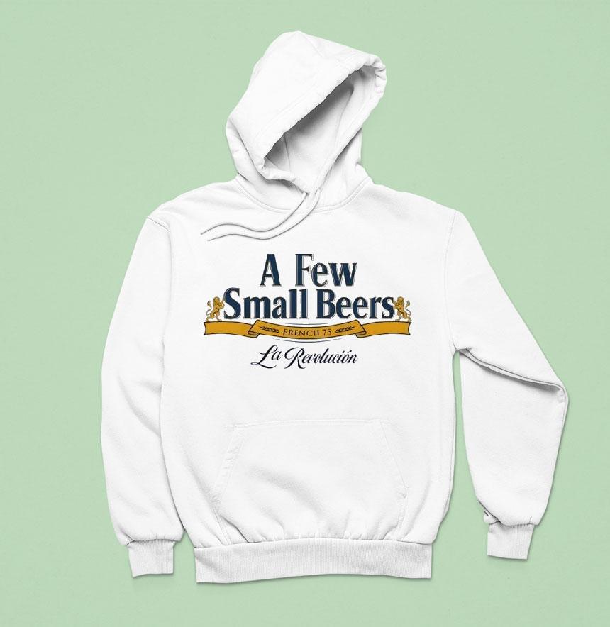 A Few Small Beers French 75 La Revolucion Shirt A Few Small Beers French 75 La Revolucion Shirt