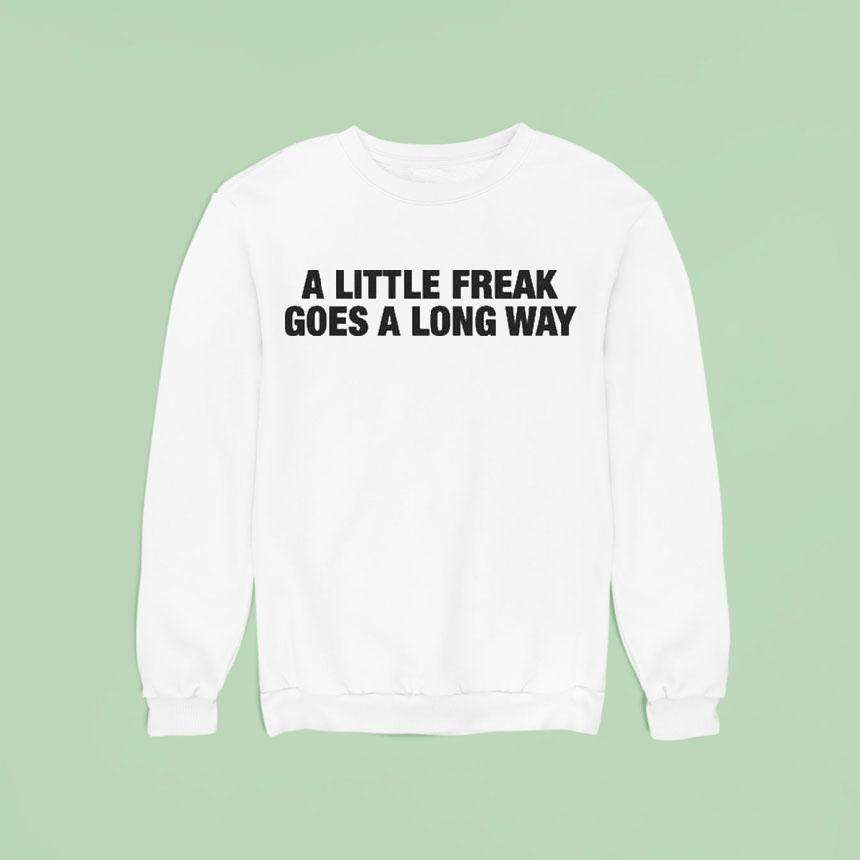 A Little Freak Goes A Long Way Shirt A Little Freak Goes A Long Way Shirt