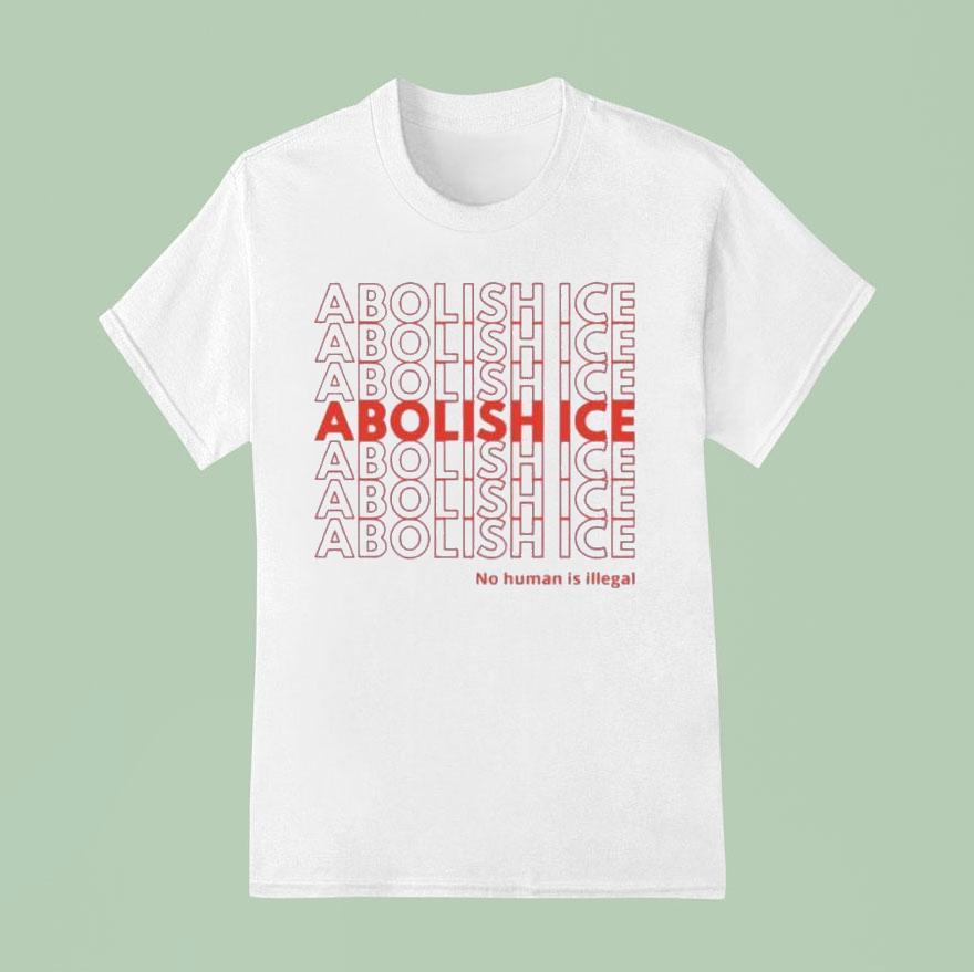Abolish Ice No Human Is Illegal Shirt