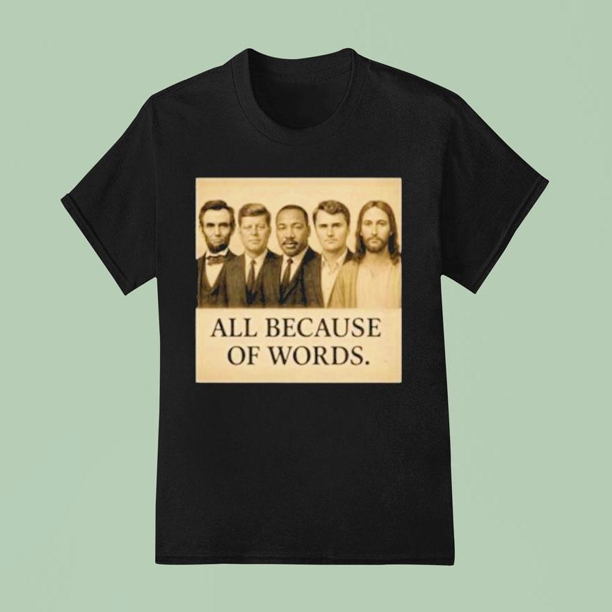 Abraham Lincoln John F. Kennedy Jesus And Charlie Kirk All Because Of Words Was Assassinated Shirt