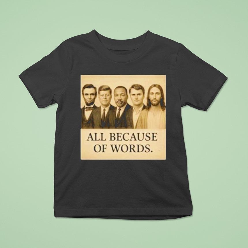 Abraham Lincoln John F. Kennedy Jesus And Charlie Kirk All Because Of Words Was Assassinated Shirt