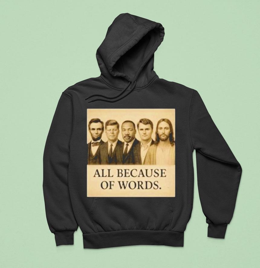 Abraham Lincoln John F. Kennedy Jesus And Charlie Kirk All Because Of Words Was Assassinated Shirt Abraham Lincoln John F. Kennedy Jesus And Charlie Kirk All Because Of Words Was Assassinated Shirt