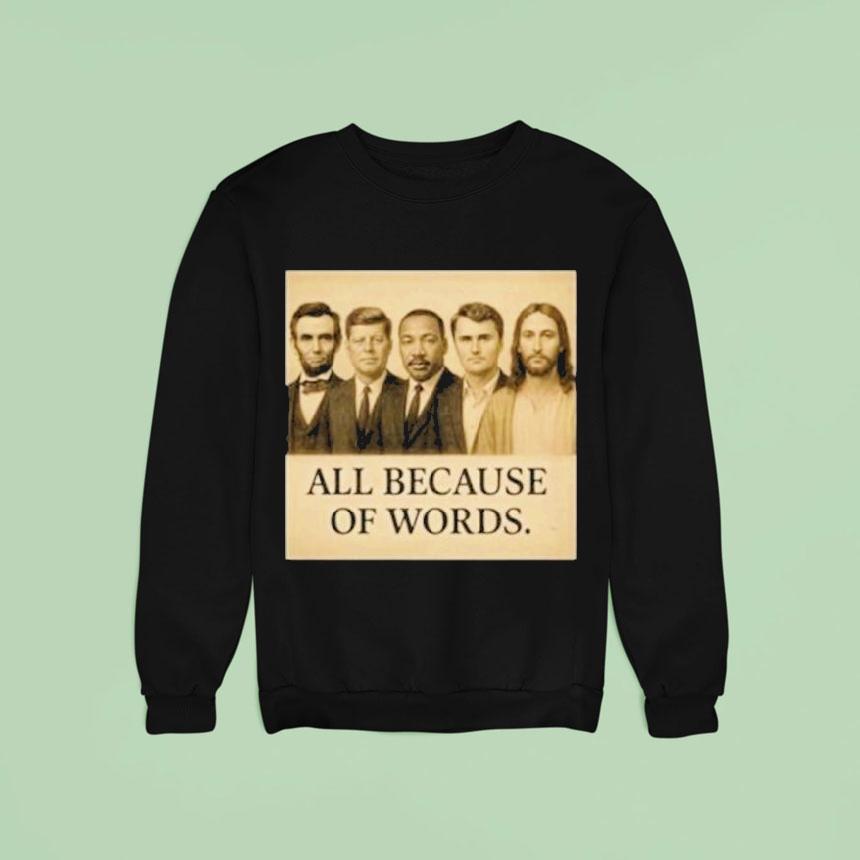 Abraham Lincoln John F. Kennedy Jesus And Charlie Kirk All Because Of Words Was Assassinated Shirt Abraham Lincoln John F. Kennedy Jesus And Charlie Kirk All Because Of Words Was Assassinated Shirt