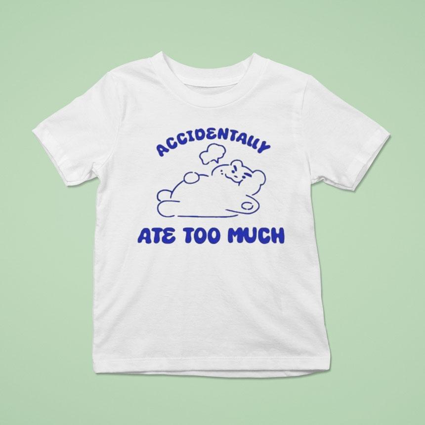 Accidentally Ate Too Much Bear Shirt