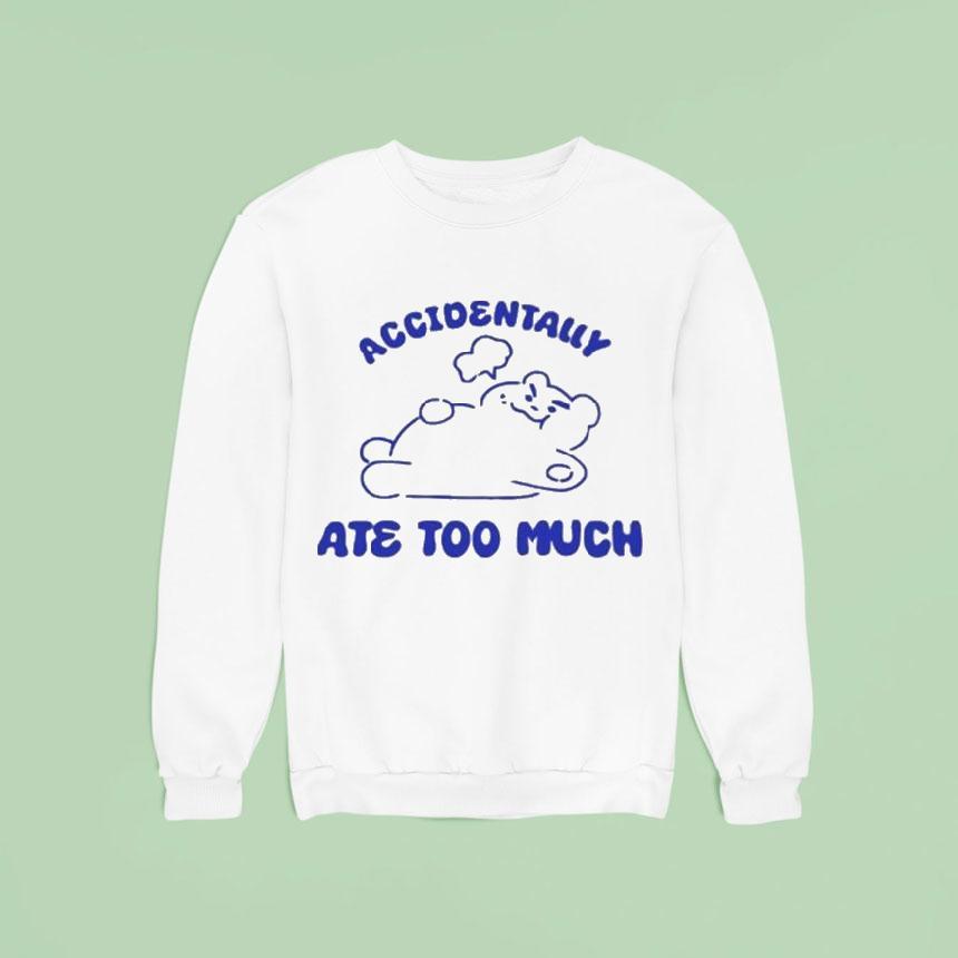 Accidentally Ate Too Much Bear Shirt Accidentally Ate Too Much Bear Shirt