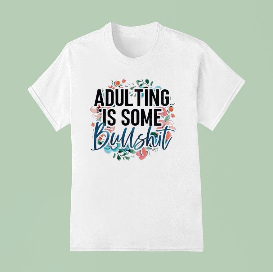 Adulting Is Some Bullshit Flower Shirt