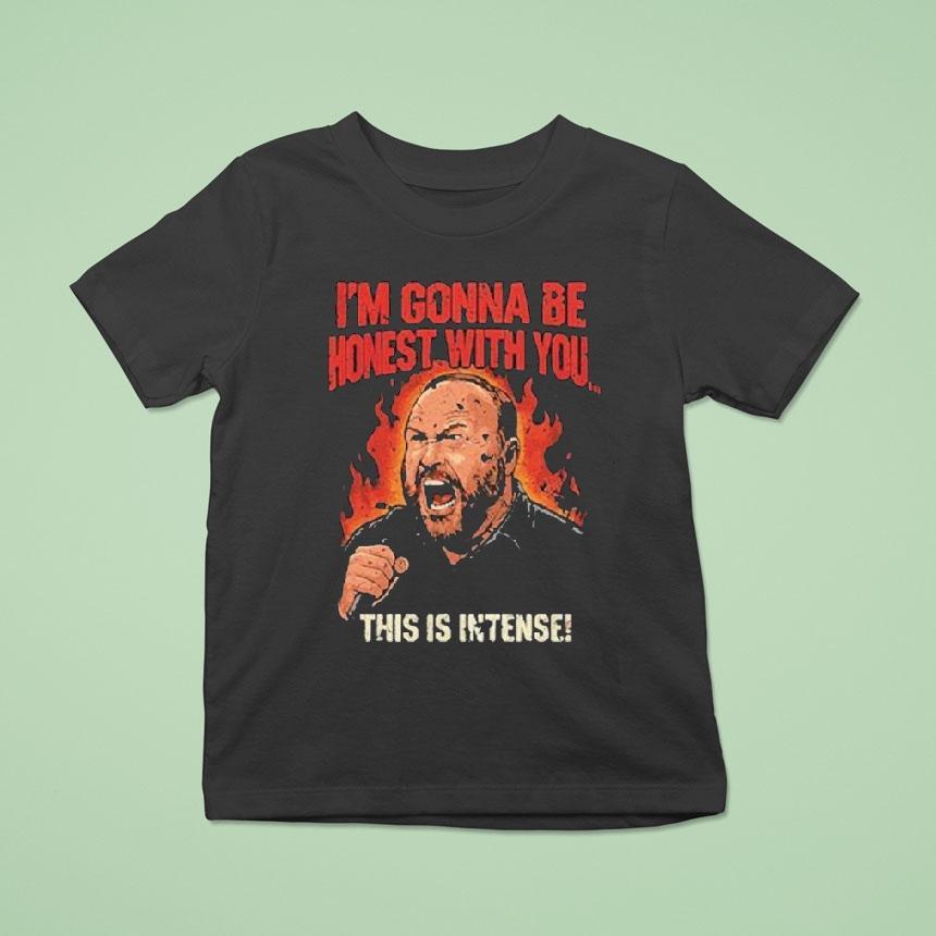 Alex Jones I’m Gonna Be Honest With You This Is Intense Shirt