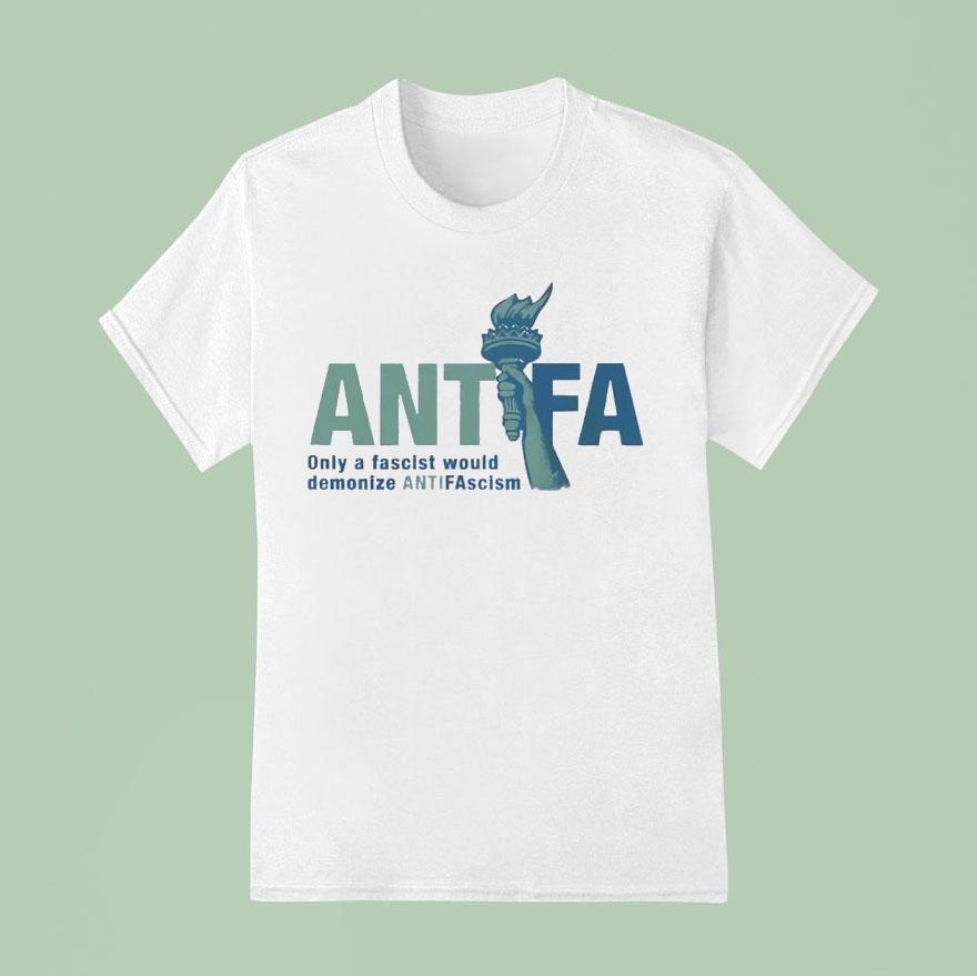 Antifa Only A Fascist Would Demonize Anti Fascist Shirt