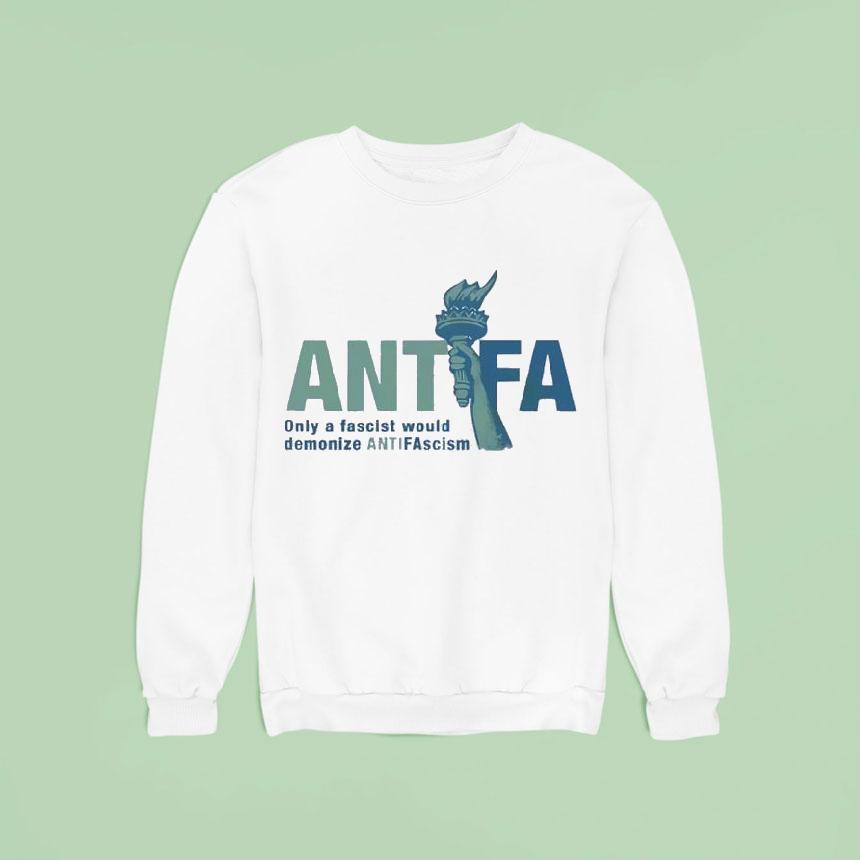 Antifa Only A Fascist Would Demonize Anti Fascist Shirt Antifa Only A Fascist Would Demonize Anti Fascist Shirt