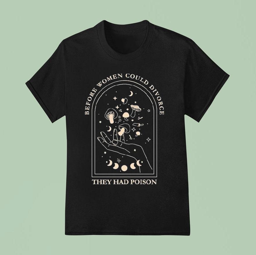 Before Women Could Divorce They Had Poison Hand Shirt