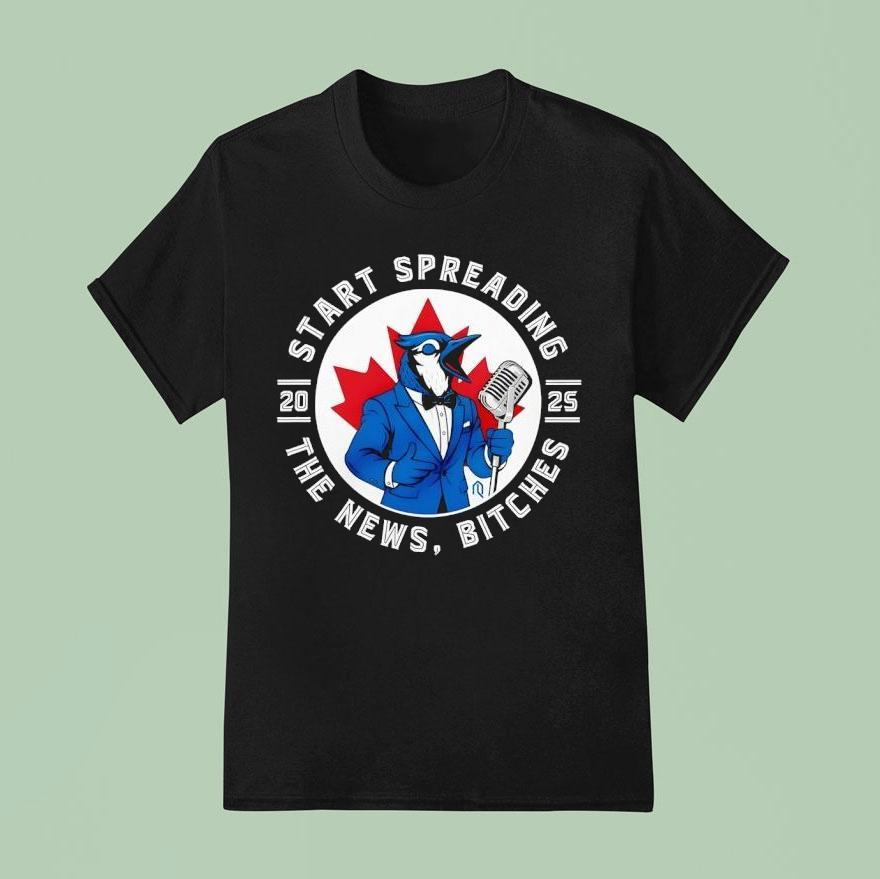 Blue Jays Baseball 2025 Start Spreading The News Bitches Shirt