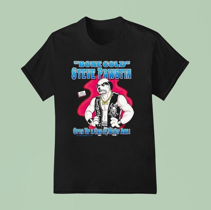 Bone Cold Steve Pawstin Open Up A Gan Of Woof Ass Shirt