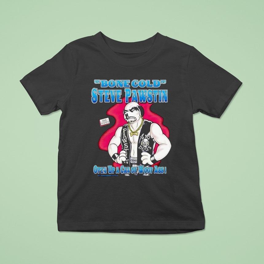 Bone Cold Steve Pawstin Open Up A Gan Of Woof Ass Shirt