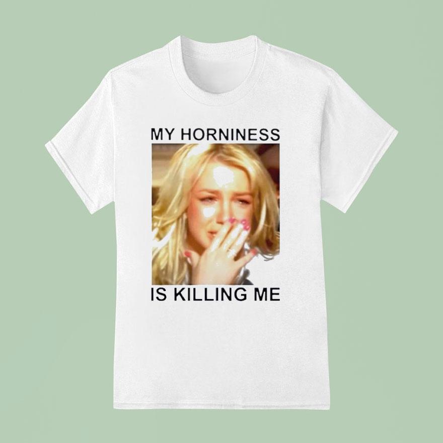 Britney My Horniness Is Killing Me Shirt